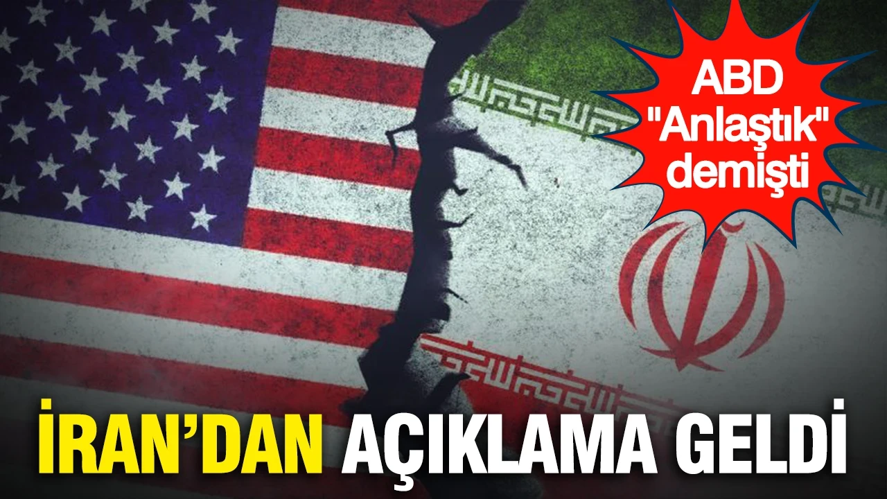 ABD "Anlaştık" demişti...İran'dan açıklama geldi