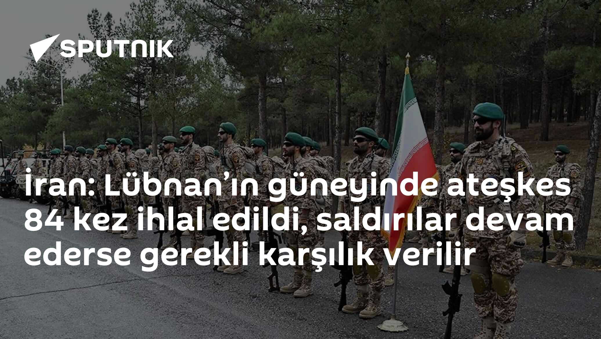 İran: Lübnan’ın güneyinde ateşkes 84 kez ihlal edildi, saldırılar devam ederse gerekli karşılık verilir