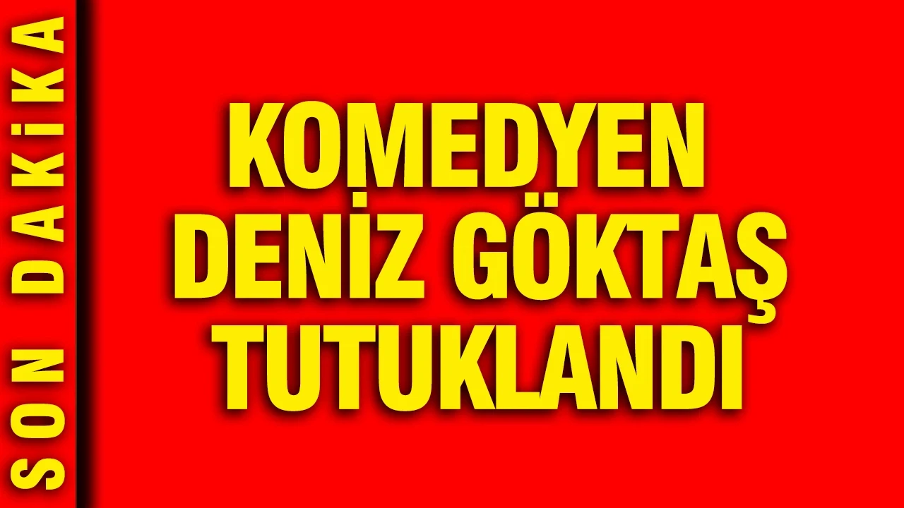 Komedyen Deniz Göktaş tutuklandı