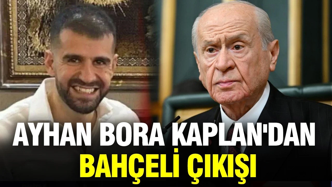 Ayhan Bora Kaplan: Biz kimiz ki Devlet Bahçeli'ye böyle bir şeyi söyletelim