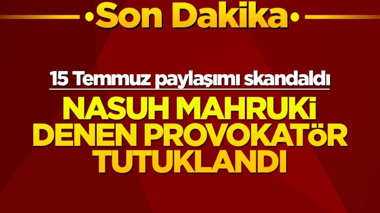 15 Temmuz paylaşımı Türkiye'yi ayağa kaldırmıştı... Nasuh Mahruki denen provokatör tutuklandı!