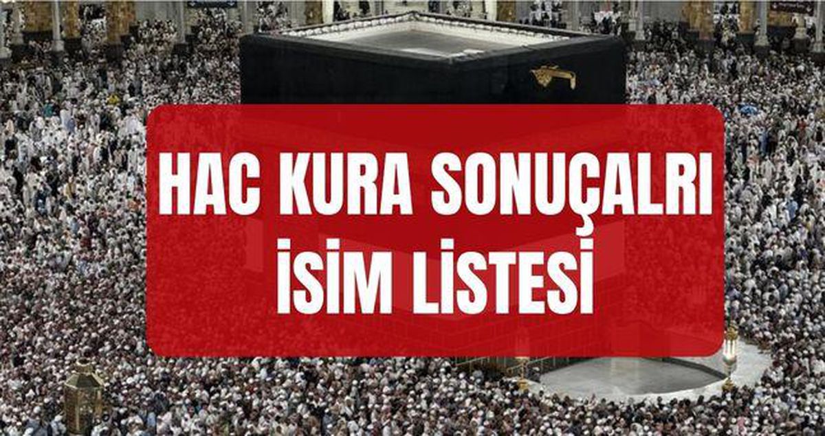 HAC KURA SONUÇLARI (TAM İSİM LİSTESİ) 2027 Diyanet hac kura sonuçları asil ve yedek isim listesi nereden, nasıl öğrenili..