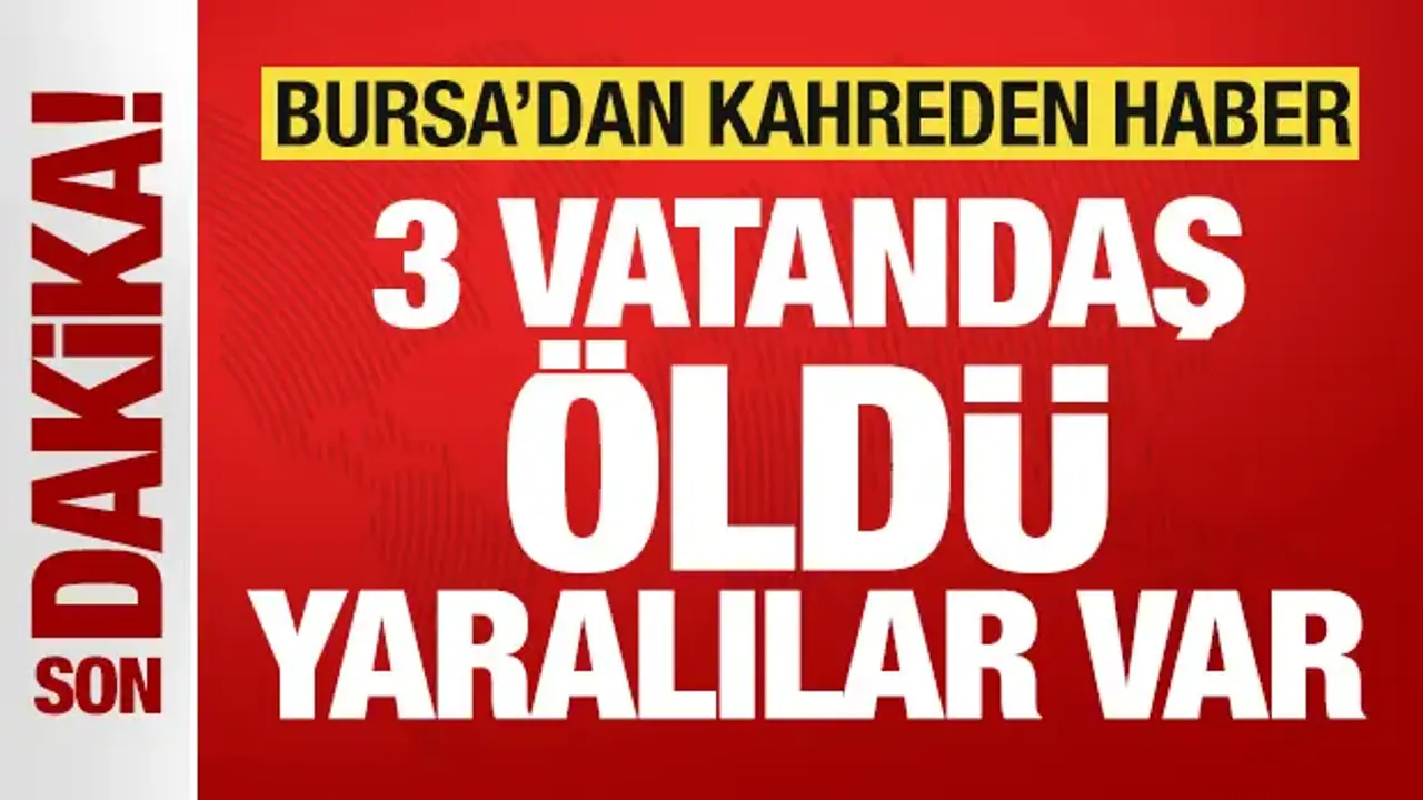 Bursa'da katliam gibi kaza: 3 vatandaş öldü, yaralılar var!
