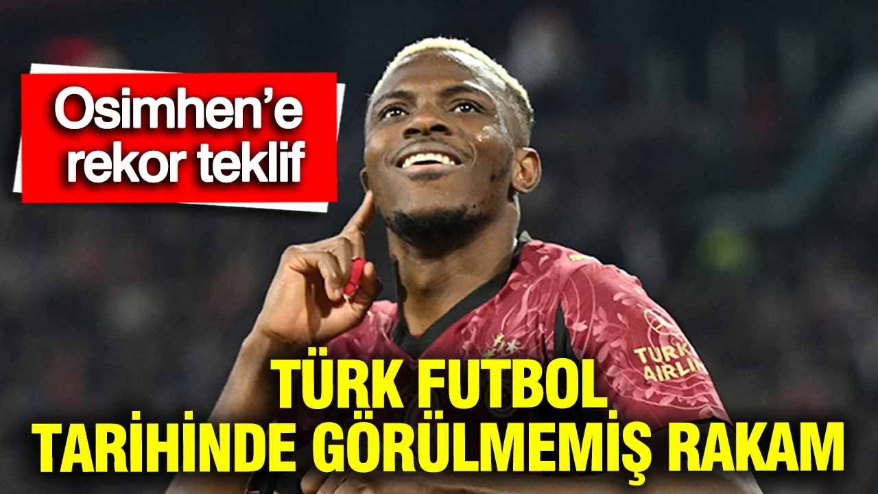 Osimhen’e rekor teklif: Türk futbolunda görülmemiş rakam