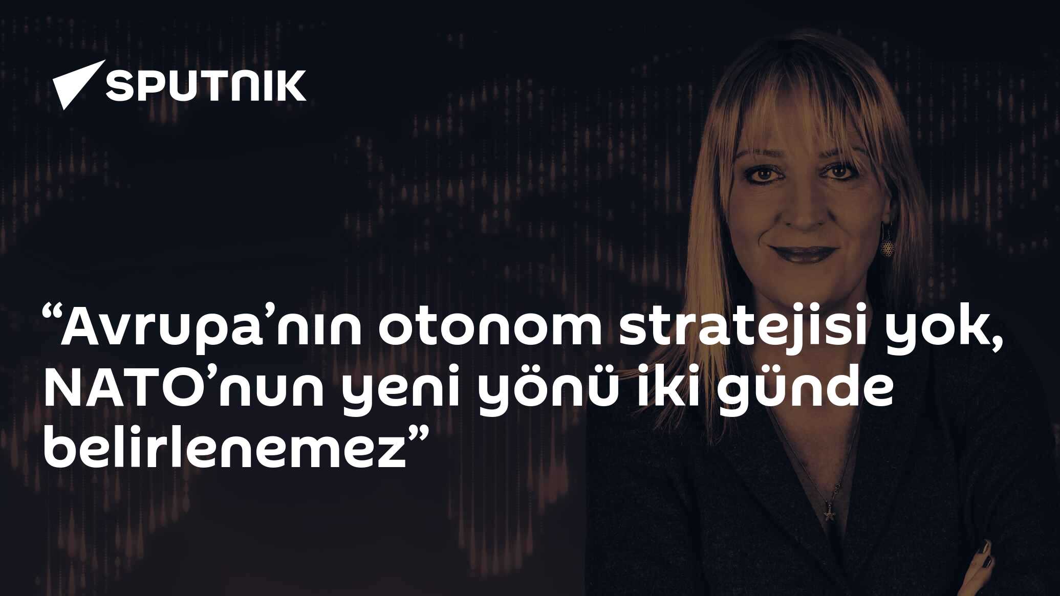 “Avrupa’nın otonom stratejisi yok, NATO’nun yeni yönü iki günde belirlenemez”