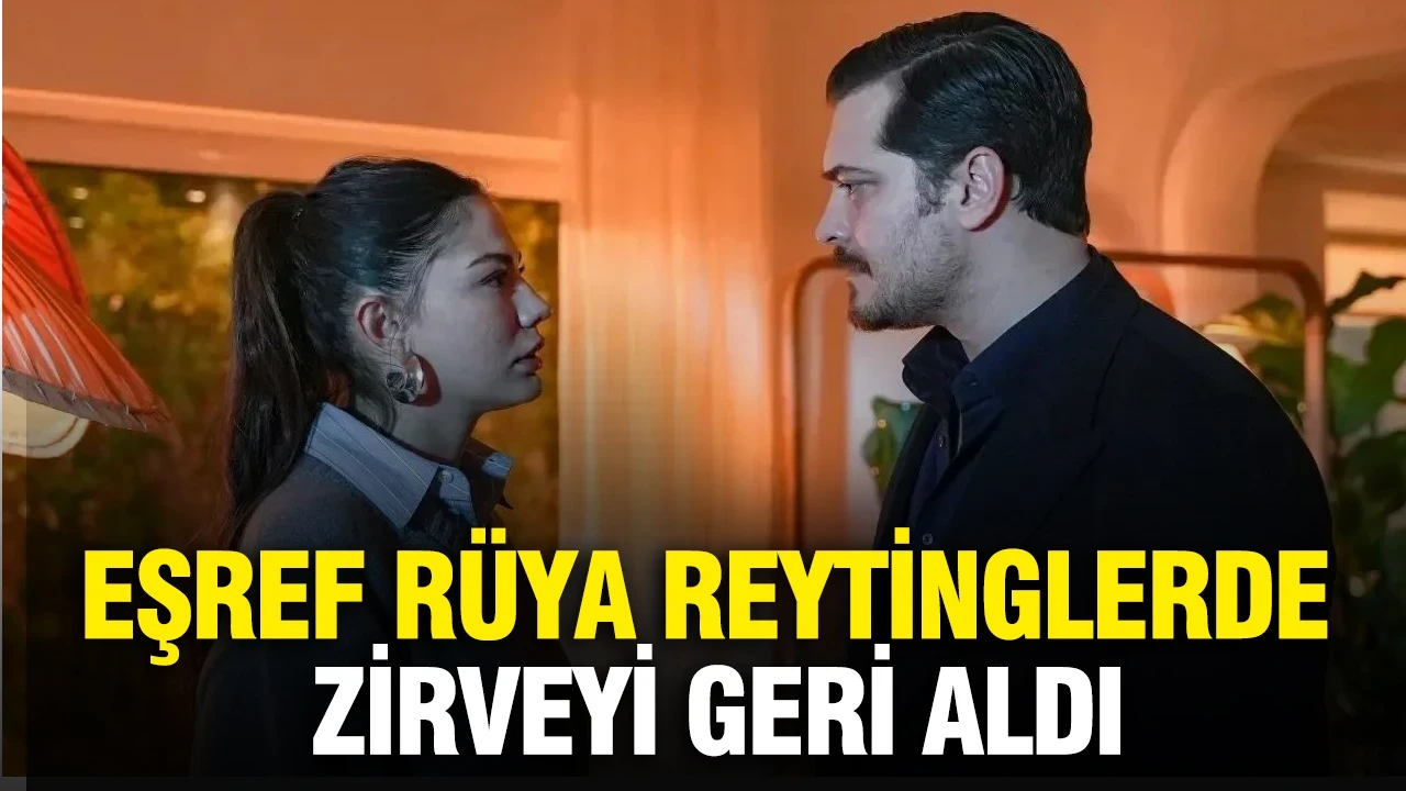 Final öncesi büyük sürpriz: Eşref Rüya reytinglerde zirveyi geri aldı