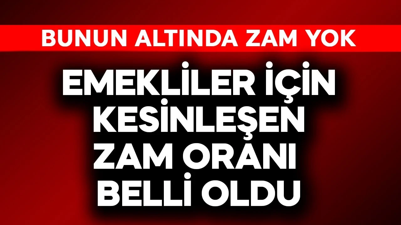 Emekliler için kesinleşen zam oranı belli oldu