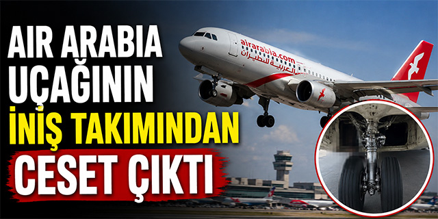 Air Arabia Uçağının İniş Takımından Ceset Çıktı!