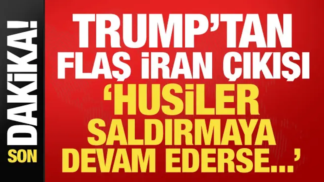 Trump'tan İran'a savaş uyarısı: Husiler saldırıya devam ederse...