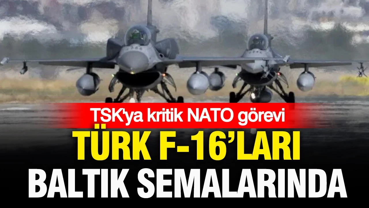 TSK’ya kritik NATO görevi: Türk F-16'ları Baltık semalarında