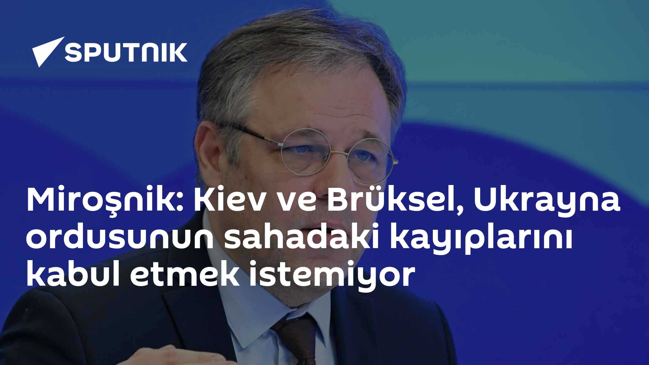 Miroşnik: Kiev ve Brüksel, Ukrayna ordusunun sahadaki kayıplarını kabul etmek istemiyor