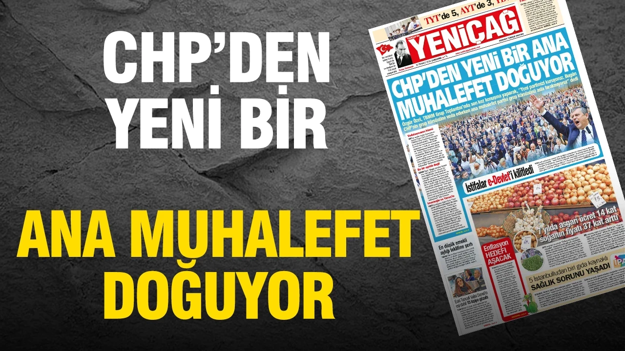 Yeniçağ Gazetesi: 'CHP'DEN YENİ BİR ANA MUHALEFET DOĞUYOR'