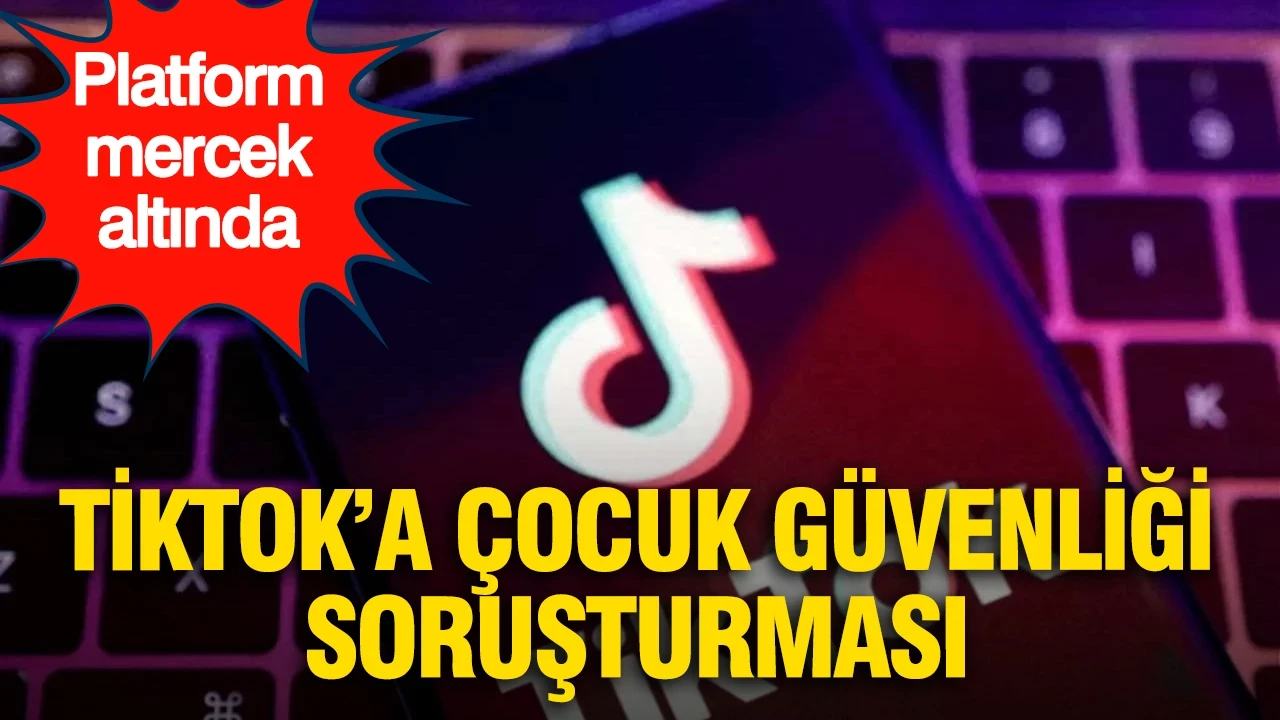 TikTok hakkında çocuk güvenliği soruşturması başlatıldı