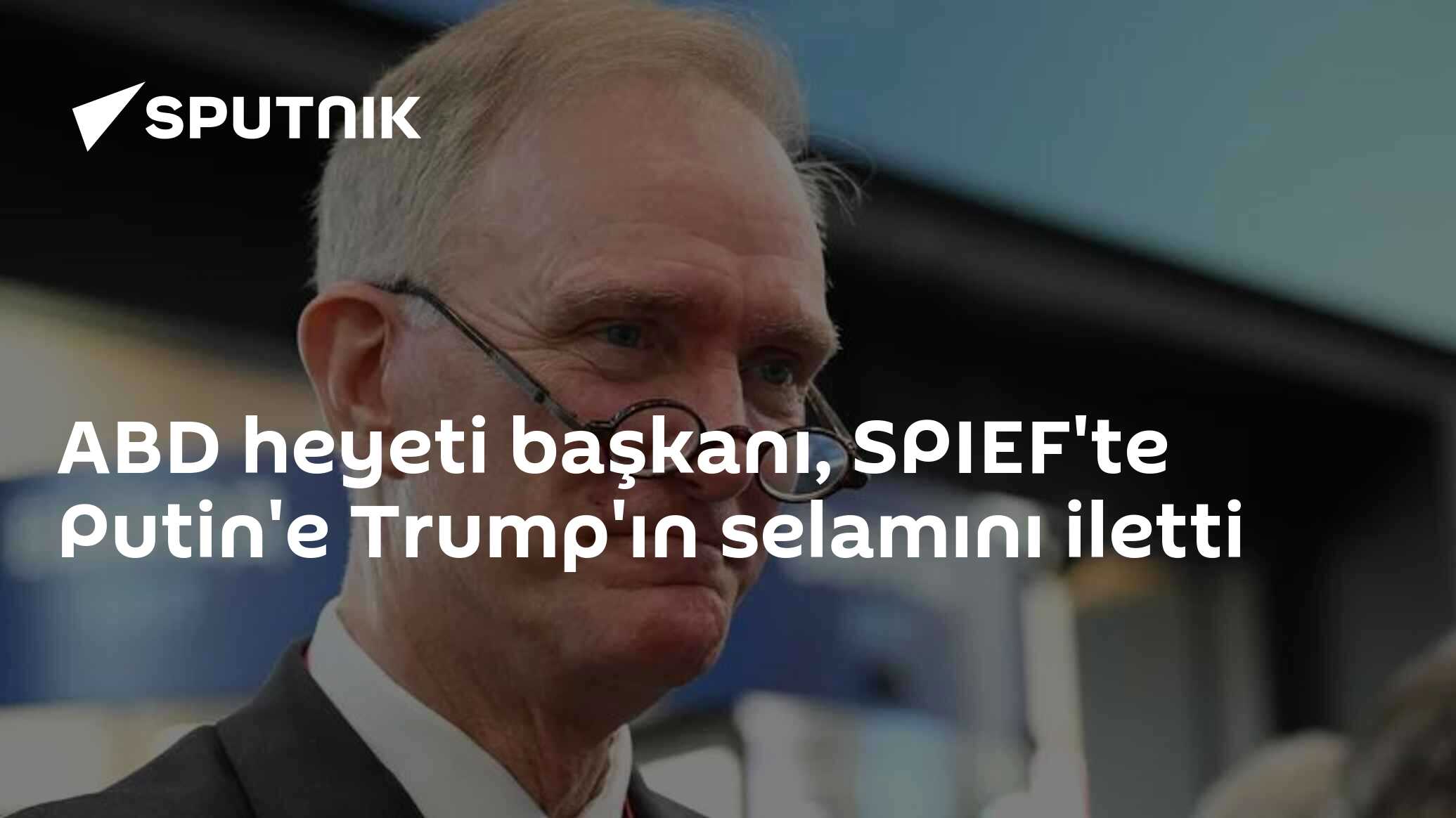 ABD heyeti başkanı, SPIEF'te Putin'e Trump'ın selamını iletti