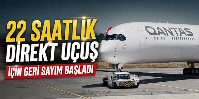 22 Saatlik Direkt Uçuş İçin Geri Sayım Başladı