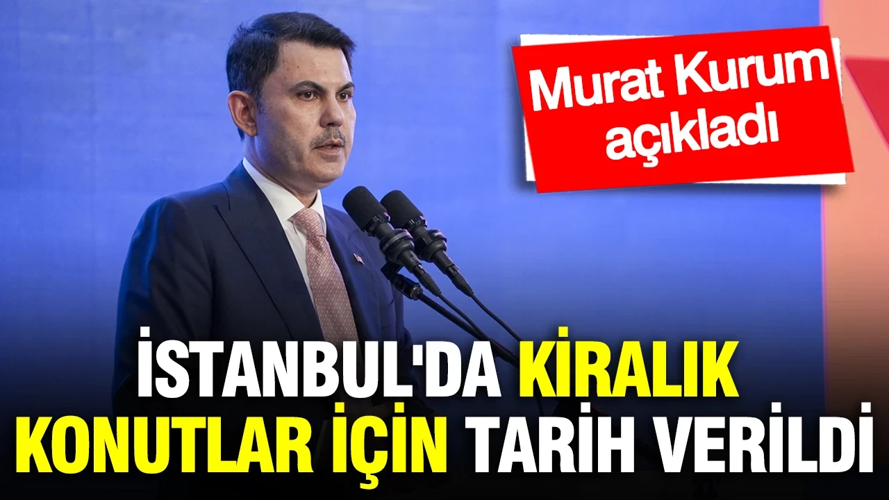 İstanbul'da kiralık konutlar için tarih verildi: Murat Kurum açıkladı