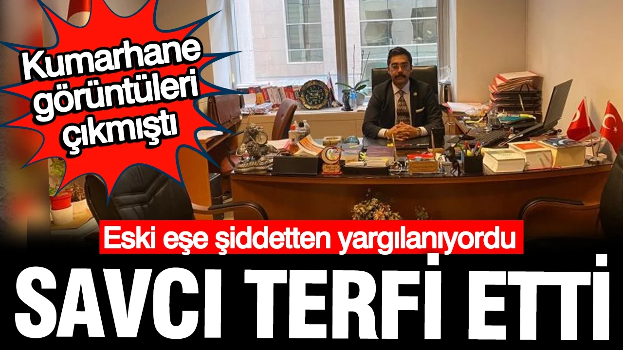 Eski eşe şiddetten yargılanan savcı terfi etti