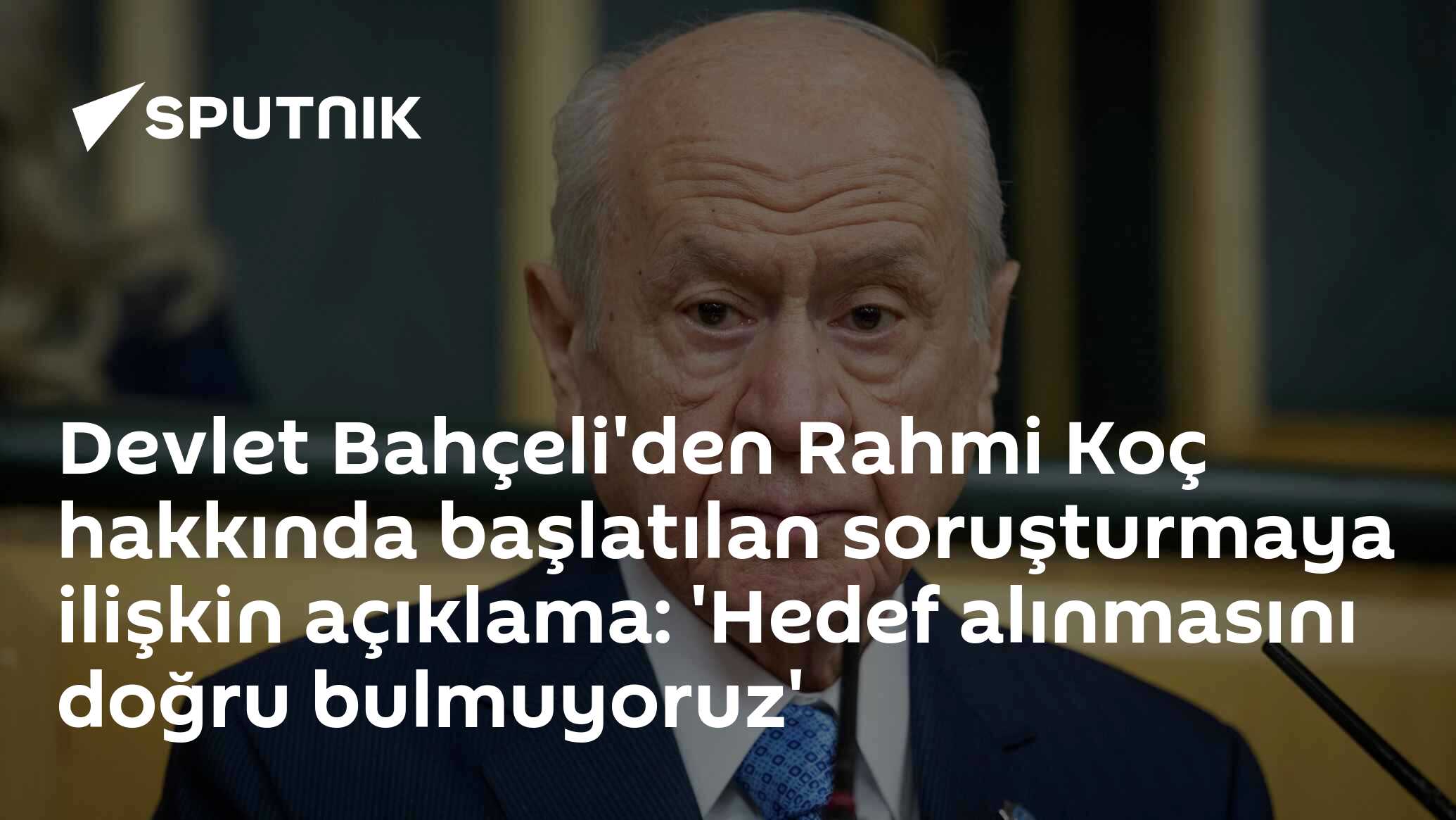 Devlet Bahçeli'den Rahmi Koç hakkında başlatılan soruşturmaya ilişkin açıklama: 'Hedef alınmasını doğru bulmuyoruz'