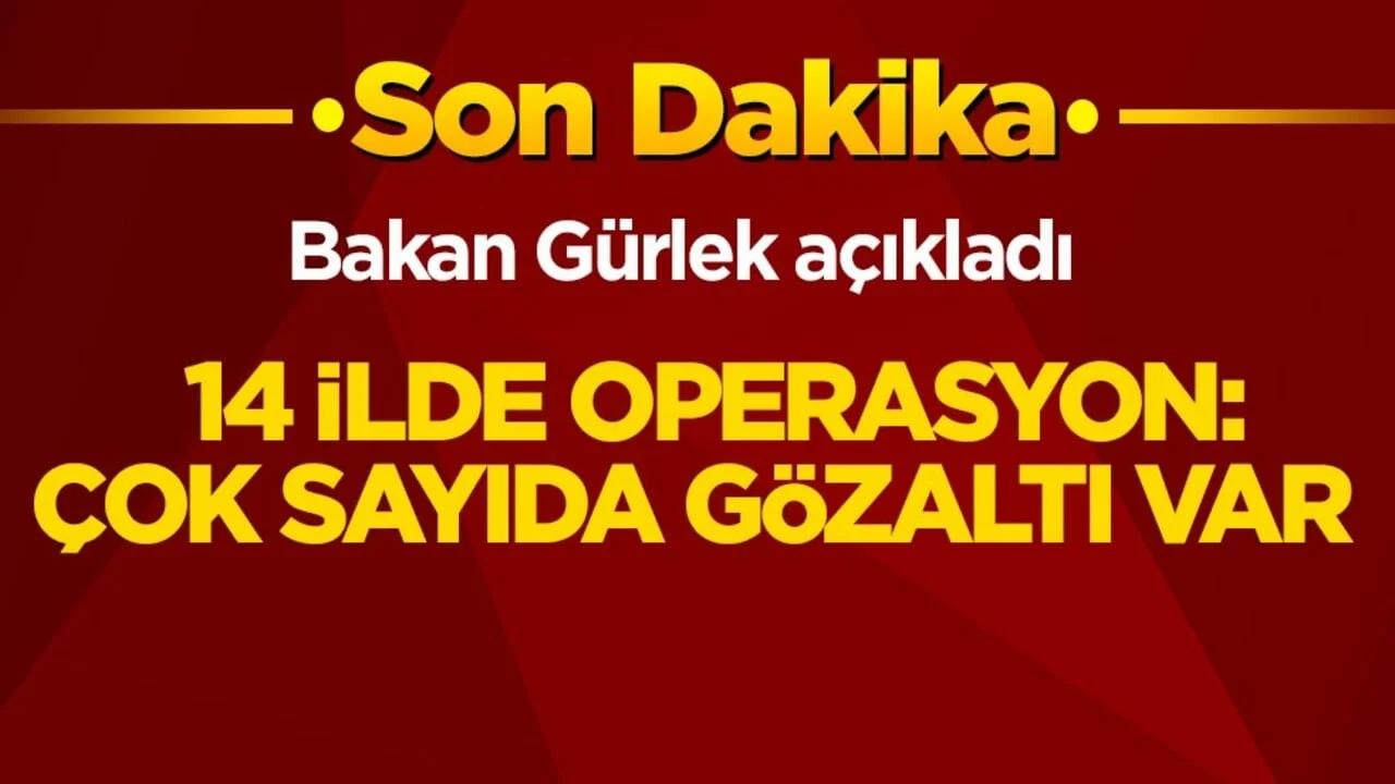 Bakan Gürlek açıkladı! 14 ilde operasyon: Çok sayıda gözaltı var