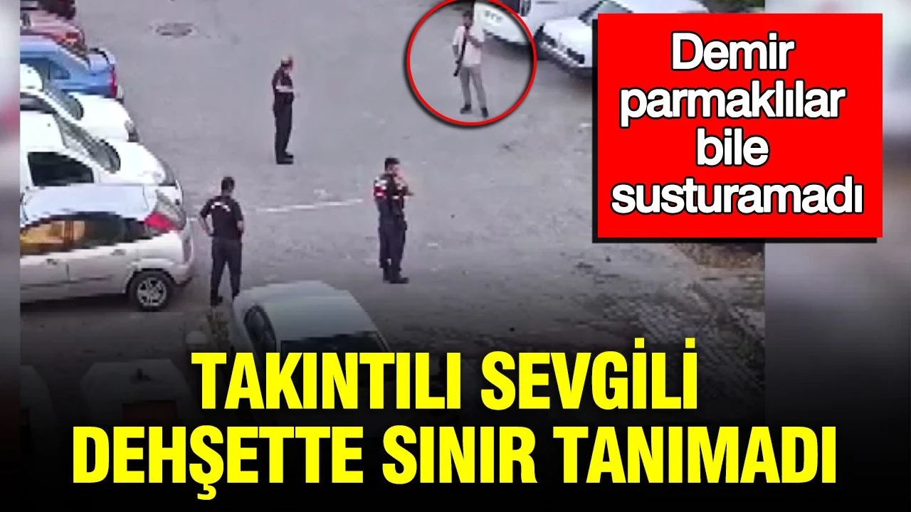 Takıntılı sevgili dehşet sınır tanımadı: Demir parmaklılar bile susturamadı