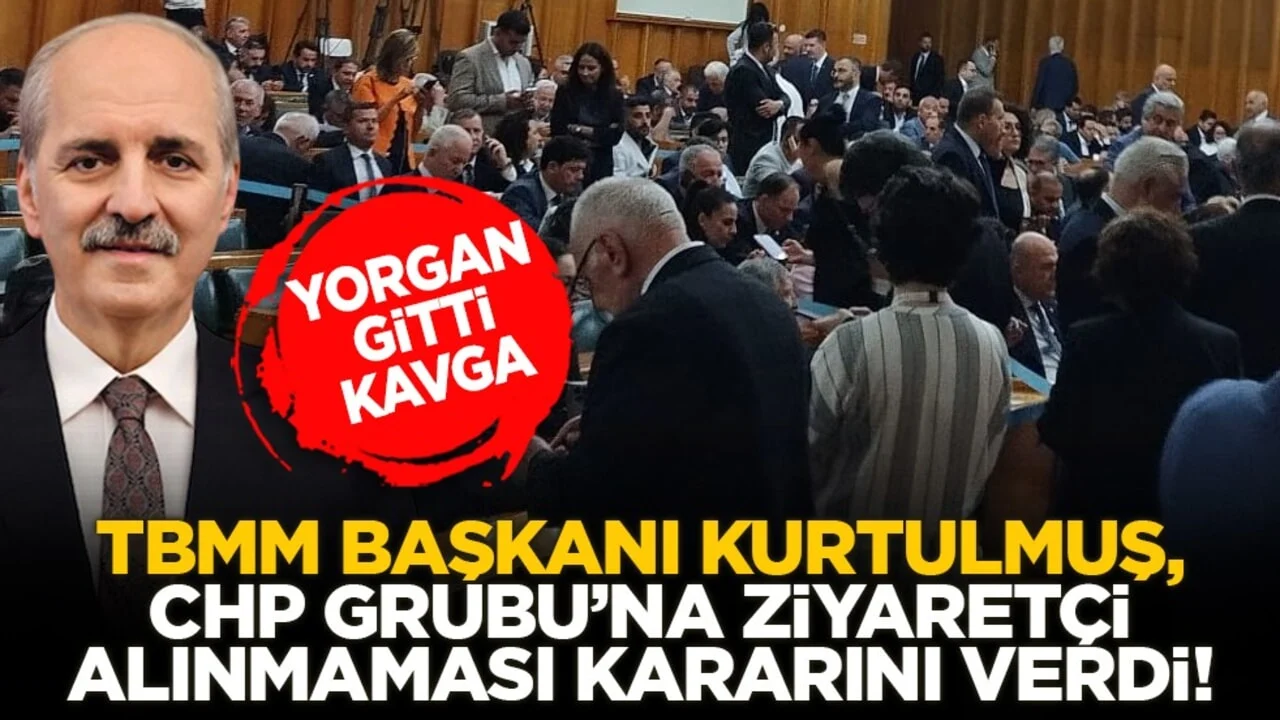 Yorgan gitti kavga bitti! TBMM Başkanı Kurtulmuş, CHP Grubu’na ziyaretçi alınmaması kararını verdi!