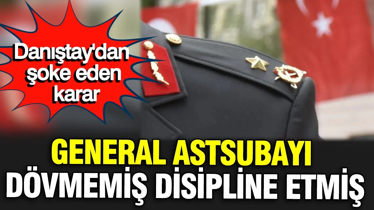 General astsubayı dövmemiş, disipline etmiş: Danıştay'dan şok karar