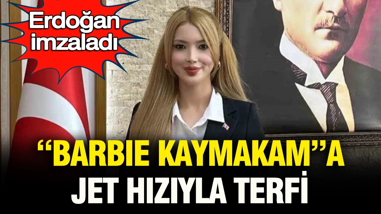 Cumhurbaşkanı imzaladı: “Barbie kaymakama” jet hızıyla terfi