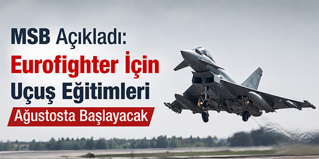 MSB Açıkladı: Eurofighter İçin Uçuş Eğitimleri Ağustosta Başlayacak