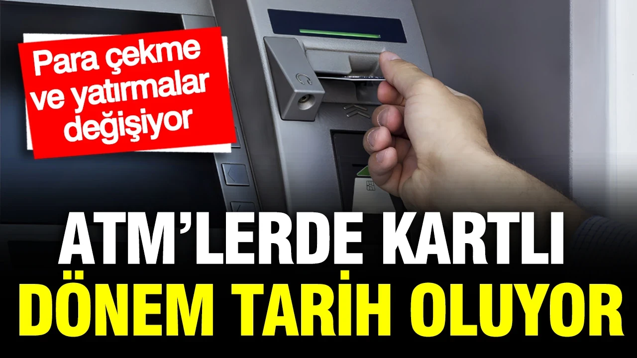ATM’lerde kartlı dönem tarih oluyor: Para çekme ve yatırmalar değişiyor