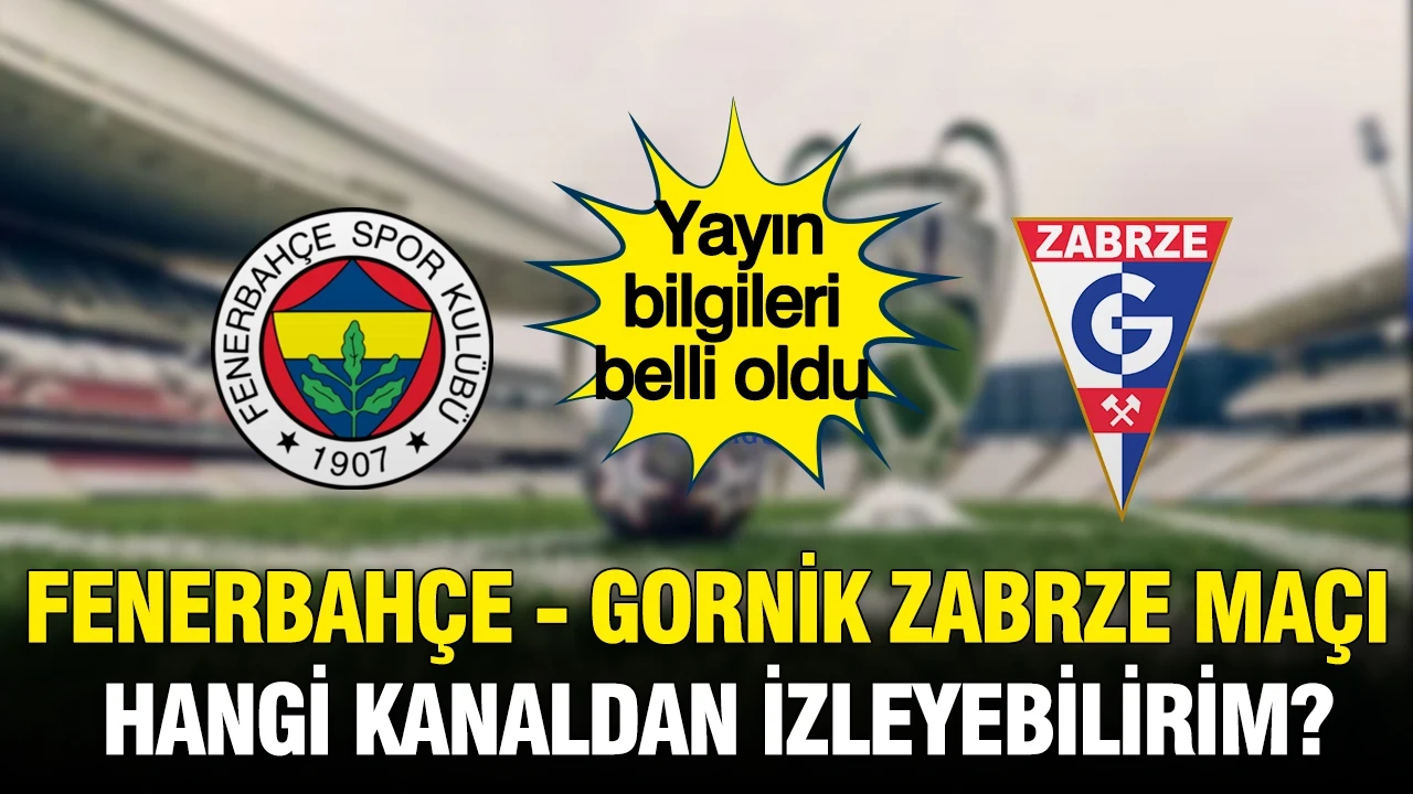 Fenerbahçe - Gornik Zabrze maçı hangi kanaldan izleyebilirim? Yayın bilgileri belli oldu