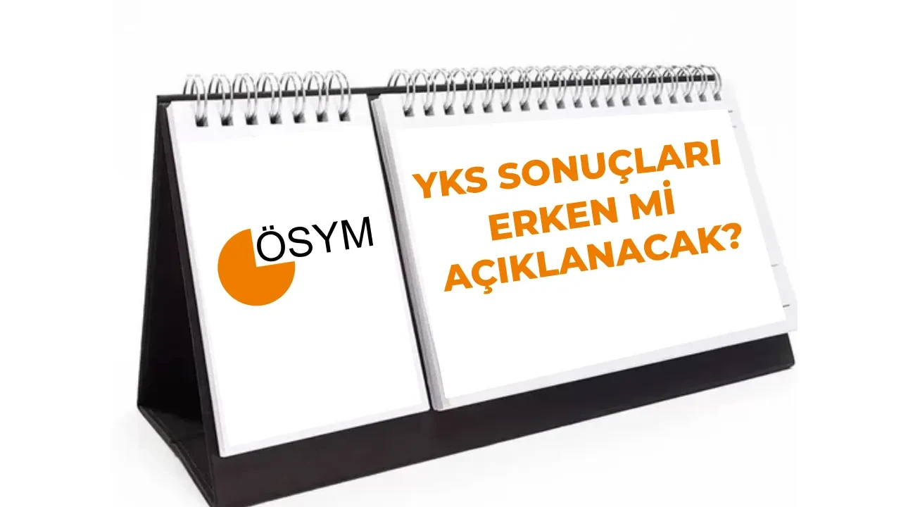 YKS sınav sonuçları 2026 bu hafta mı açıklanacak, öne mi çekildi? AYT, TYT, YDT sonuçları erken mi açıklanacak?