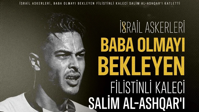İsrail Filistinli kaleci Salim Al-Ashqar'ı katletti