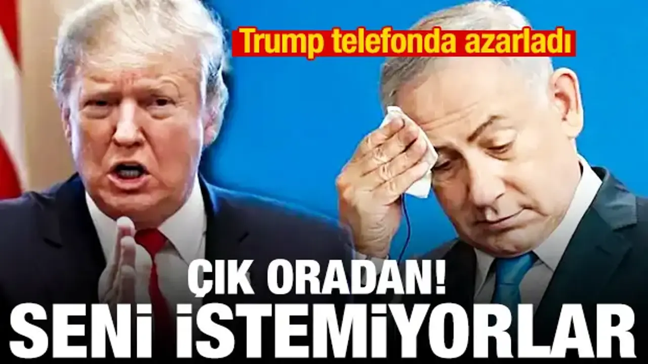 Trump'tan Netanyahu'ya 'Suriye'den çık' azarı