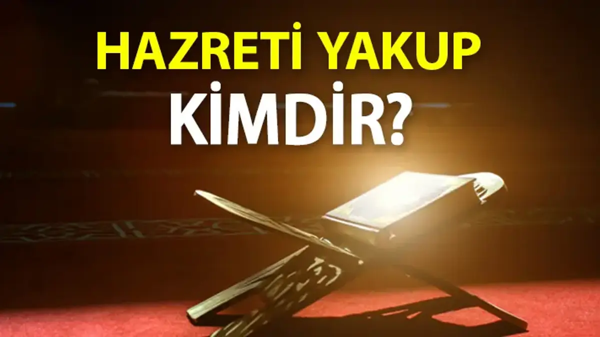 Hz. Yakup Kimdir? Hz. Yakup'un Hayatı Ve Kıssası… Hz. Yakup'un Mucizeleri Nelerdir?