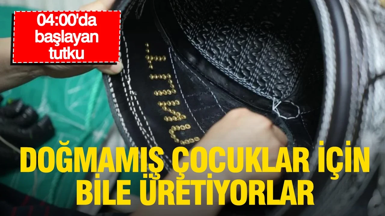 04:00'da başlayan tutku: Doğmamış çocuklar için bile üretiyorlar