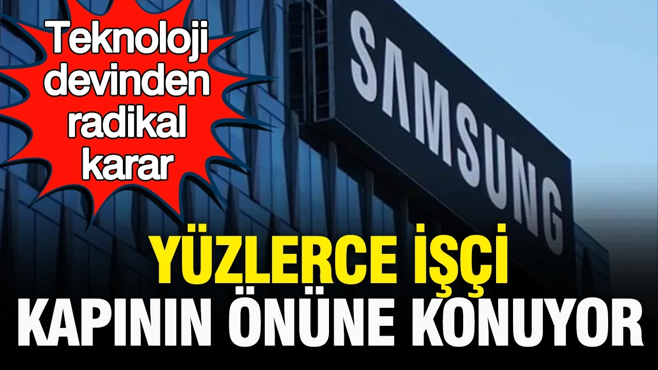 Samsung’dan radikal karar: Yüzlerce işçi kapının önüne konuyor