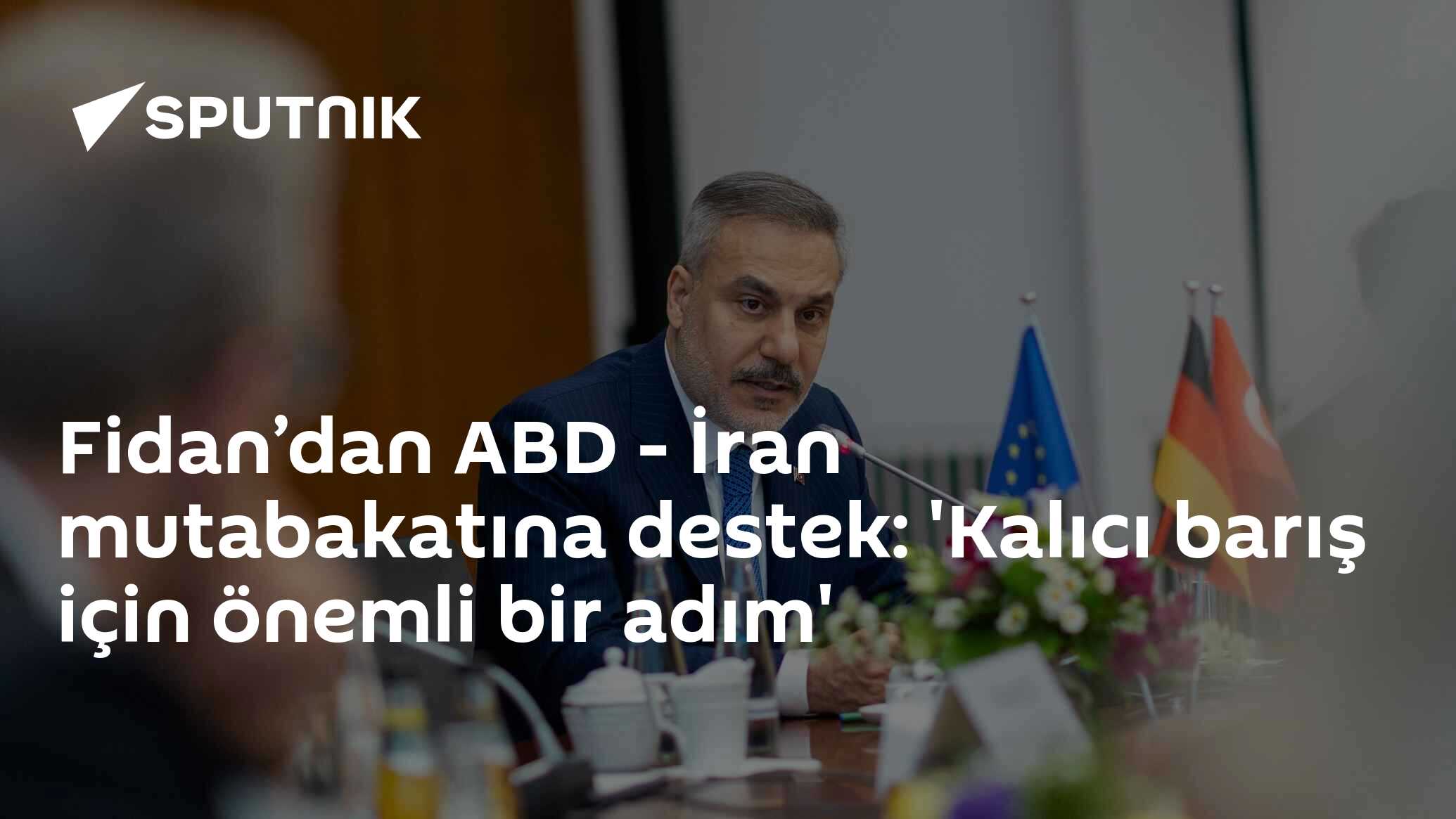 Fidan’dan ABD - İran mutabakatına destek: 'Kalıcı barış için önemli bir adım'
