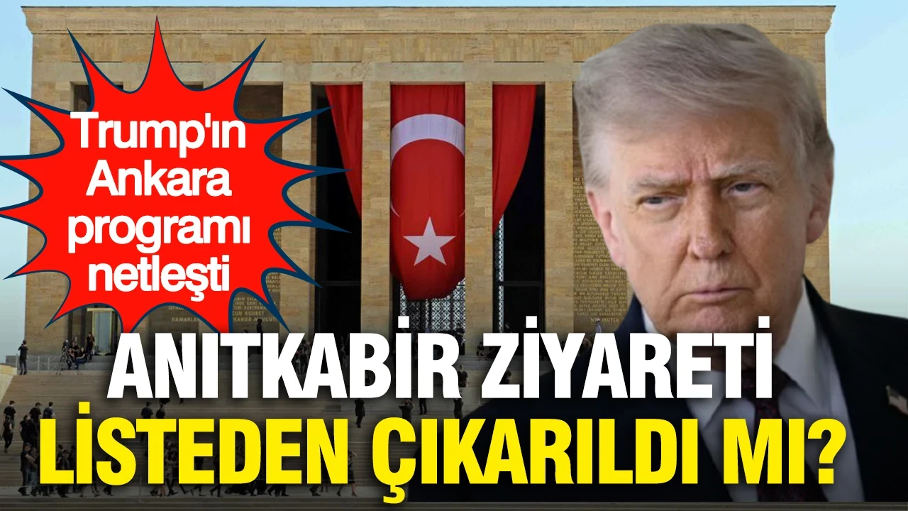 Anıtkabir ziyareti listeden çıkarıldı mı?...Trump'ın Ankara programı netleşti
