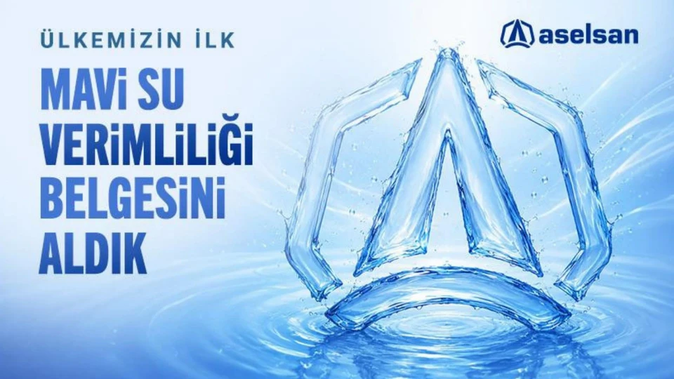 ASELSAN, Türkiye'de 'Mavi Su Verimliliği Belgesi' alan ilk kuruluş oldu