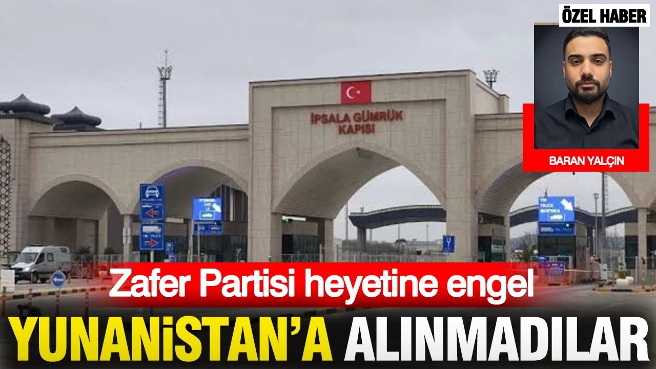 Zafer Partisi heyetine engel: Yunanistan'a alınmadılar