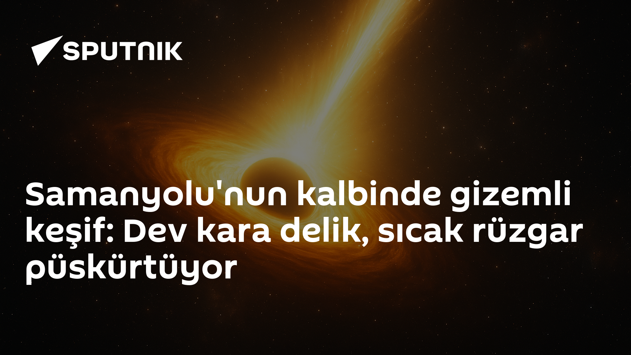 Samanyolu'nun kalbinde gizemli keşif: Dev kara delik, sıcak rüzgar püskürtüyor