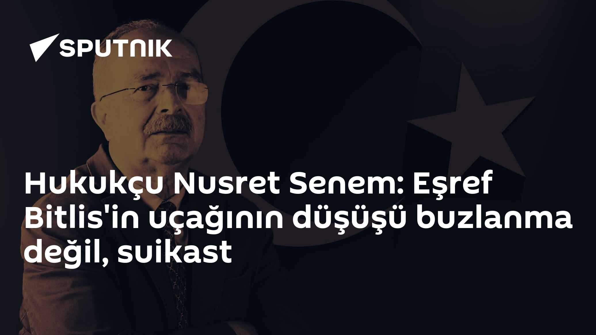 Hukukçu Nusret Senem: Eşref Bitlis'in uçağının düşüşü buzlanma değil, suikast