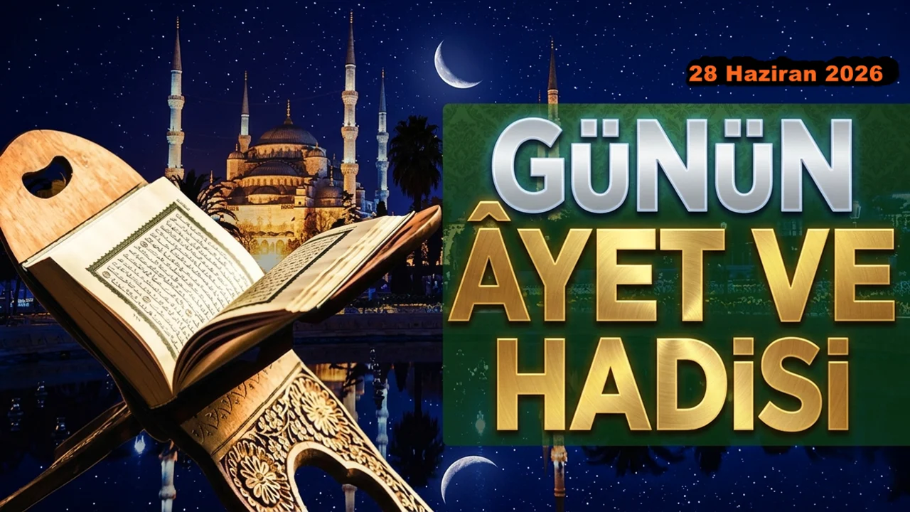 28 Haziran 2026: Günün Ayet ve Hadisi