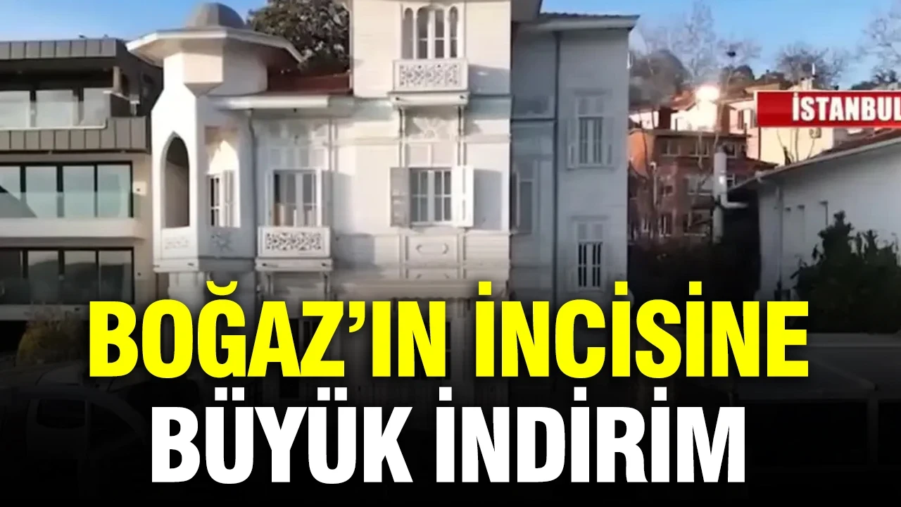 Boğaz’ın tarihi incisi elde kaldı: Fiyatına 5 milyon dolar indirim