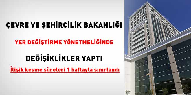 Çevre ve Şehircilik Bakanlığı yer değiştirme yönetmeliğinde değişiklikler yaptı