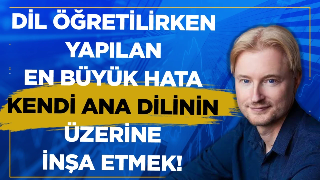 Dil öğretilirken yapılan en büyük hata kendi ana dilinizin üzerine inşa etmeniz gerektiğidir!