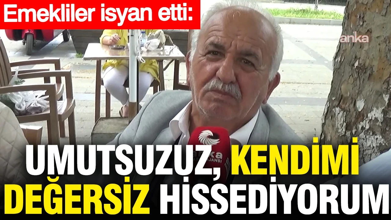 Emeklilerden yüksek zam talebi: Umutsuzuz, kendimi değersiz hissediyorum