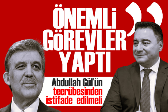 Ali Babacan'dan Abdullah Gül açıklaması: Tecrübesinden istifade edilmeli