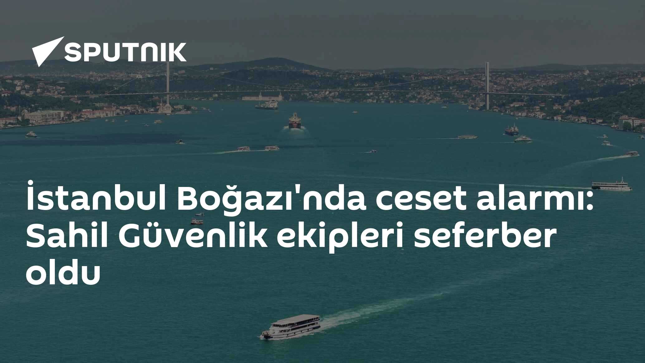 İstanbul Boğazı'nda ceset alarmı: Sahil Güvenlik ekipleri seferber oldu