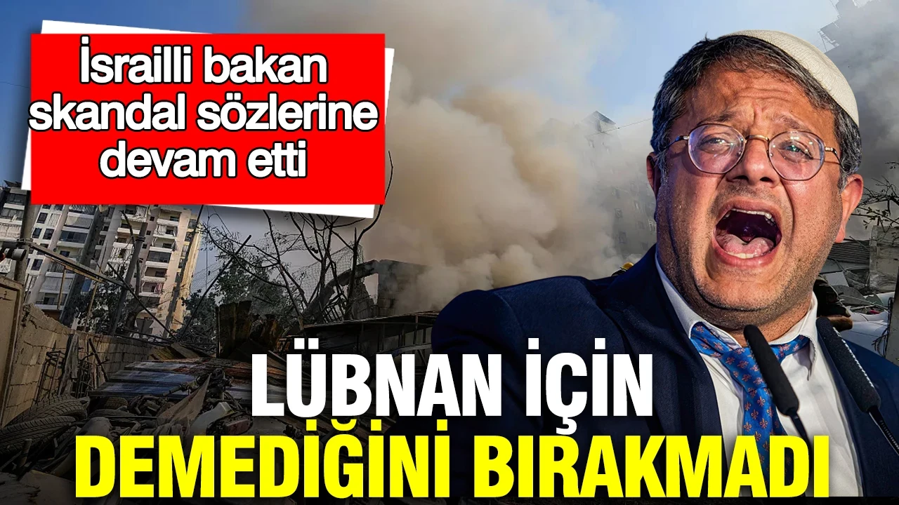 İsrailli bakan Ben-Gvir skandal sözlerine devam etti: Lübnan için demediğini bırakmadı